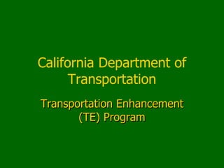 California Department of Transportation Transportation Enhancement (TE) Program 