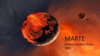 MARTE
Katherinne López Torres
1002
 