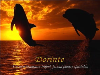 Ca sa-ti hraneasca trupul, facand placere spiritului.
 