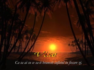 Ca sa ai cu ce sa-ti hranesti sufletul in fiecare zi.
 