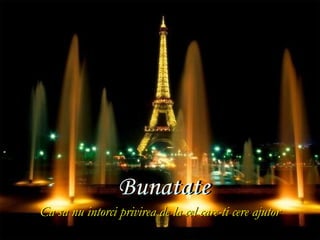 Ca sa nu intorci privirea de la cel care-ti cere ajutor
 