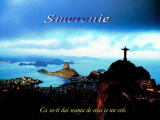 Ca sa-ti dai seama de ceea ce nu esti.
 