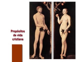 PropósitosPropósitos
de vidade vida
cristianacristiana
 