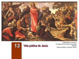 Vida pública de Jesús 13 LANFRANCO, Giovanni El milagro de los panes y los peces 1620-23 National Gallery of Ireland, Dublin 