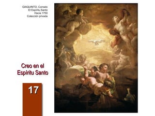 Creo en el Espíritu Santo 17 GIAQUINTO, Corrado El Espíritu Santo Hacia 1750 Colección privada 