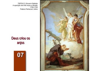 Deus criou os anjos 07 TIEPOLO, Giovanni Battista A aparição dos três anjos a Abraão 1726-1729 Palácio Patriarcal, Udine 