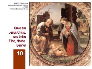 Creio em Jesus Cristo, seu único Filho, Nosso  Senhor 10 BARTOLOMEO, Fra A adoração de Cristo menino c. 1499 Galleria Borghese, Roma 