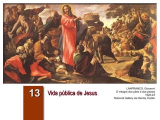 Vida pública de Jesus 13 LANFRANCO, Giovanni O milagre dos pães e dos peixes 1620-23 National Gallery da Irlanda, Dublin 