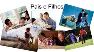 Pais e Filhos
 