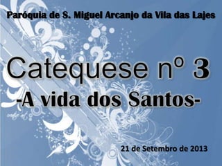 Paróquia de S. Miguel Arcanjo da Vila das Lajes
21 de Setembro de 2013
 