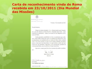 Carta de reconhecimento vinda de Roma
recebida em 23/10/2011 (Dia Mundial
das Missões)
 
