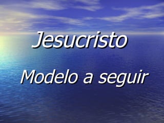 Jesucristo   Modelo a seguir 