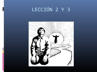 LECCIÓN 2 Y 3
 