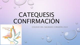 CATEQUESIS
CONFIRMACIÓN
COLEGIO DEL SAGRADO CORAZÓN 2022
 