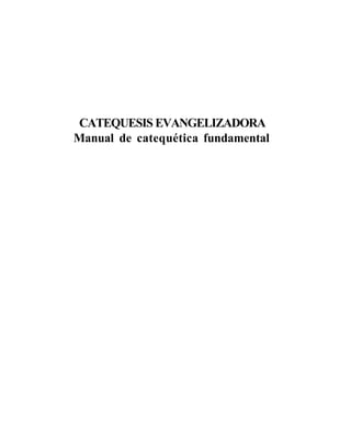 CATEQUESIS EVANGELIZADORA
Manual de catequética fundamental

 