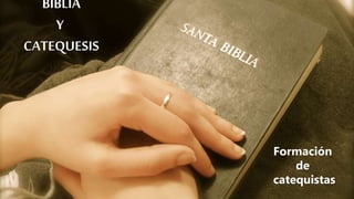 BIBLIA
Y
CATEQUESIS
Formación
de
catequistas
 