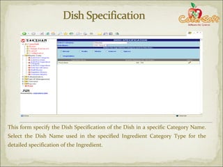 This form specify the Dish Specification of the Dish in a specific Category Name. Select the Dish Name used in the specified Ingredient Category Type for the detailed specification of the Ingredient. 
