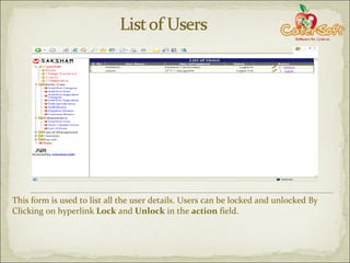 This form is used to list all the user details. Users can be locked and unlocked By Clicking on hyperlink  Lock  and  Unlock  in the  action  field. 