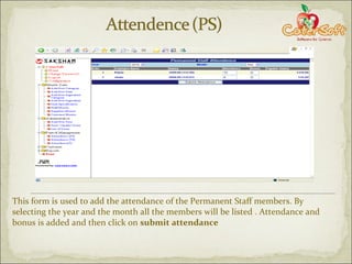 This form is used to add the attendance of the Permanent Staff members. By selecting the year and the month all the members will be listed . Attendance and bonus is added and then click on  submit attendance 