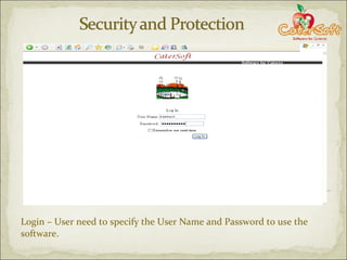 Login – User need to specify the User Name and Password to use the software. 