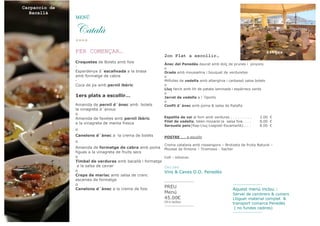 Masia Bach

Carpaccio de
BodeguesBacallà
Codorniu
MENÚ

VtàtÄõ
****
PER COMENÇAR…
Croquetes de Bolets amb foie
Espardenya d´escalivada a la brasa
amb formatge de cabra
Coca de pa amb pernil ibèric

1ers plats a escollir…
Amanida de pernil d´ànec amb bolets
la vinagreta d´anous
o
Amanida de favetes amb pernil ibèric
a la vinagreta de menta fresca

Sitges

2on Plat a escollir…
Ànec del Penedès daurat amb dolç de prunes i pinyons
o
Orada amb mousselina i bouquet de verduretes
o
Milfulles de vedella amb albergínia i carbassó salsa bolets
o
Lluç farcit amb llit de patata laminada i espàrrecs verds
o
Jarret de vedella a l´Oporto
o
Confit d´ànec amb poma & salsa de Ratafia
Espatlla de xai al forn amb verdures . . . . . . . . .
Filet de vedella, taten mozarel.la salsa foie. . . .
Sarsuela peix{Rap-Lluç-Llagostí-Escamarlà}.. . .

3.00 €
8.00 €
8.00 €

o
Canelons d´ànec a la crema de bolets
o

POSTRE .... a escollir
Crema catalana amb rossengons – Brotxeta de fruita Natural –

Amanida de formatge de cabra amb poma &Mousse de llimona – Tiramissú - Sacher
figues a la vinagreta de fruits secs
o
Cafè – infusions
Timbal de verdures amb bacallà i formatge cabra
a la salsa de caviar
Celler
o
Vins & Caves D.O. Penedès
Creps de marisc amb salsa de cranc
escames de formatge
------------------o
------------------PREU
Canelons d´ànec a la crema de foie
Aquest menú inclou :
Menú
Servei de cambrers & cuiners
45.00€
Lloguer material complet &
(IVA Inclòs)
transport comarca Penedès
------------------( no fundes cadires)
-------------------

 