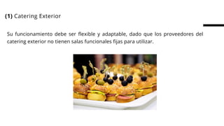 (1) Catering Exterior
Su funcionamiento debe ser flexible y adaptable, dado que los proveedores del
catering exterior no tienen salas funcionales fijas para utilizar.
 