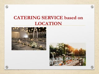 CATERING SERVICE based on
LOCATION
 