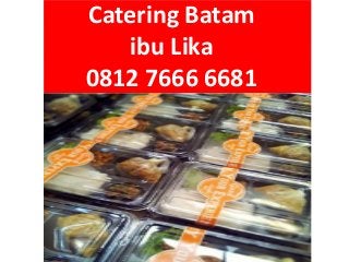 Catering Batam
ibu Lika
0812 7666 6681
 