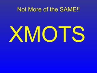 Not More of the SAME!!




XMOTS
 
