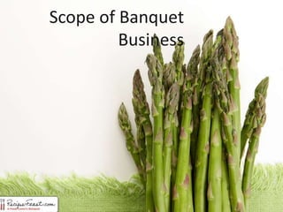 Scope of Banquet 
Business 
 