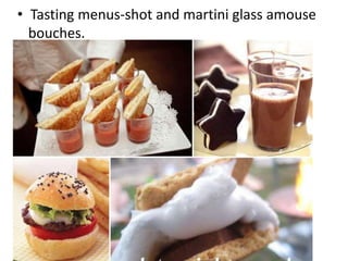 • Tasting menus-shot and martini glass amouse 
bouches. 
52 
48 
 