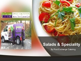 Salads & Speciality
By Post Exchange Catering

 