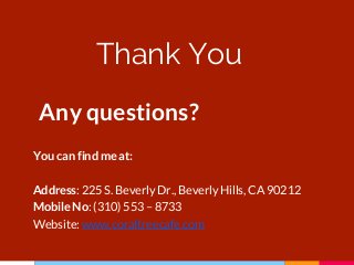 Thank You
Any questions?
You can find me at:
Address: 225 S. Beverly Dr., Beverly Hills, CA 90212
Mobile No: (310) 553 – 8733
Website: www.coraltreecafe.com
 