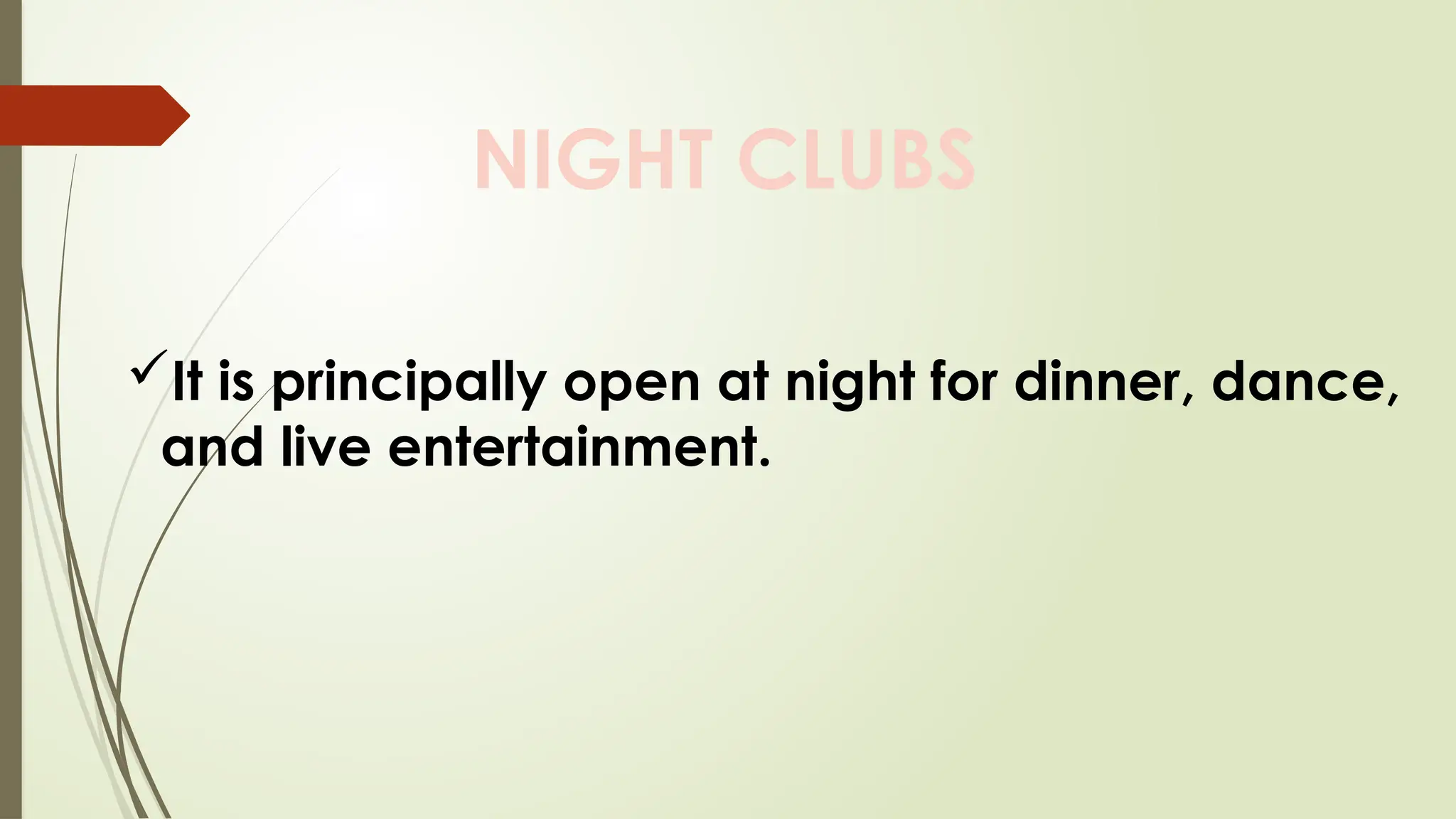 NIGHT CLUBS
It is principally open at night for dinner, dance,
and live entertainment.
 