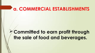 a. COMMERCIAL ESTABLISHMENTS
Committed to earn profit through
the sale of food and beverages.
 