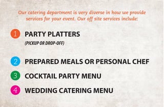 Our catering department is very diverse in how we provide
services for your event. Our off site services include:
PARTY PL...