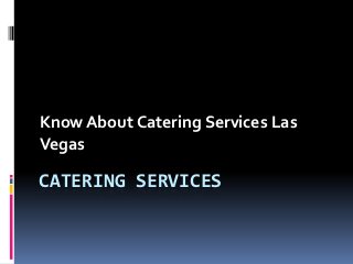 Know About Catering Services Las Vegas