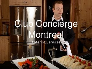 Club Concierge
Montreal
Catering Services
 