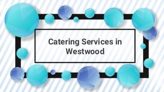 Catering Services in
Westwood
 
