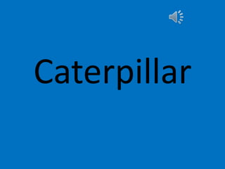 Caterpillar
 