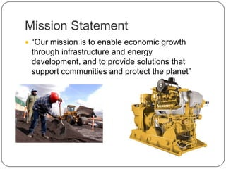 Mission Statement
 “Our mission is to enable economic growth
through infrastructure and energy
development, and to provide solutions that
support communities and protect the planet”
 