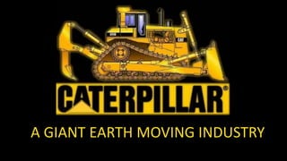 A GIANT EARTH MOVING INDUSTRY
 