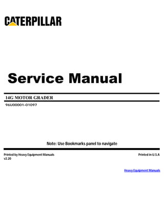 14G MOTOR GRADER
96U00001-01097
Note: Use Bookmarks panel to navigate
Printed by Heavy Equipment Manuals Printed in U.S.A
v2.20
Heavy Equipment Manuals
 