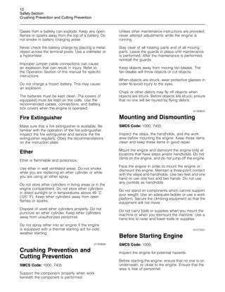 12
Safety Section
Crushing Prevention and Cutting Prevention
Gases from a battery can explode. Keep any open
flames or sparks away from the top of a battery. Do
not smoke in battery charging areas.
Never check the battery charge by placing a metal
object across the terminal posts. Use a voltmeter or
a hydrometer.
Improper jumper cable connections can cause
an explosion that can result in injury. Refer to
the Operation Section of this manual for specific
instructions.
Do not charge a frozen battery. This may cause
an explosion.
The batteries must be kept clean. The covers (if
equipped) must be kept on the cells. Use the
recommended cables, connections, and battery
box covers when the engine is operated.
Fire Extinguisher
Make sure that a fire extinguisher is available. Be
familiar with the operation of the fire extinguisher.
Inspect the fire extinguisher and service the fire
extinguisher regularly. Obey the recommendations
on the instruction plate.
Ether
Ether is flammable and poisonous.
Use ether in well ventilated areas. Do not smoke
while you are replacing an ether cylinder or while
you are using an ether spray.
Do not store ether cylinders in living areas or in the
engine compartment. Do not store ether cylinders
in direct sunlight or in temperatures above 49 
C
(120 
F). Keep ether cylinders away from open
flames or sparks.
Dispose of used ether cylinders properly. Do not
puncture an ether cylinder. Keep ether cylinders
away from unauthorized personnel.
Do not spray ether into an engine if the engine
is equipped with a thermal starting aid for cold
weather starting.
i01359666
Crushing Prevention and
Cutting Prevention
SMCS Code: 1000; 7405
Support the component properly when work
beneath the component is performed.
Unless other maintenance instructions are provided,
never attempt adjustments while the engine is
running.
Stay clear of all rotating parts and of all moving
parts. Leave the guards in place until maintenance
is performed. After the maintenance is performed,
reinstall the guards.
Keep objects away from moving fan blades. The
fan blades will throw objects or cut objects.
When objects are struck, wear protective glasses in
order to avoid injury to the eyes.
Chips or other debris may fly off objects when
objects are struck. Before objects are struck, ensure
that no one will be injured by flying debris.
i01359622
Mounting and Dismounting
SMCS Code: 1000; 7405
Inspect the steps, the handholds, and the work
area before mounting the engine. Keep these items
clean and keep these items in good repair.
Mount the engine and dismount the engine only at
locations that have steps and/or handholds. Do not
climb on the engine, and do not jump off the engine.
Face the engine in order to mount the engine or
dismount the engine. Maintain a three-point contact
with the steps and handholds. Use two feet and one
hand or use one foot and two hands. Do not use
any controls as handholds.
Do not stand on components which cannot support
your weight. Use an adequate ladder or use a work
platform. Secure the climbing equipment so that the
equipment will not move.
Do not carry tools or supplies when you mount the
machine or when you dismount the machine. Use a
hand line to raise and lower tools or supplies.
i01072501
Before Starting Engine
SMCS Code: 1000
Inspect the engine for potential hazards.
Before starting the engine, ensure that no one is on,
underneath, or close to the engine. Ensure that the
area is free of personnel.
 