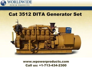 Call us: +1-713-434-2300 Cat 3512 DITA Generator Set  www.wpowerproducts.com 