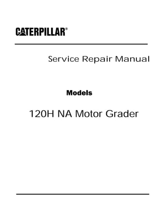 Service Repair Manual
Models
120H NA Motor Grader
 