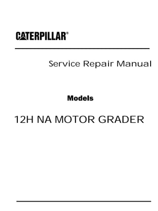 Service Repair Manual
Models
12H NA MOTOR GRADER
 