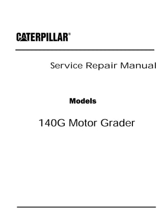 Service Repair Manual
Models
140G Motor Grader
 