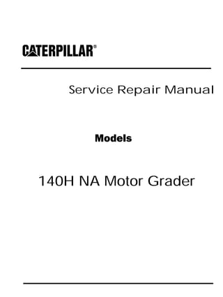 Service Repair Manual
Models
140H NA Motor Grader
 