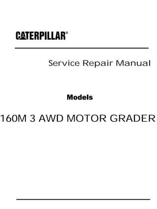 Service Repair Manual
Models
160M 3 AWD MOTOR GRADER
 